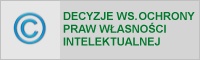 Przejdź do zadania  Wydawanie decyzji w sprawach ochrony praw własności intelektualnej realizowanego w Izbie Celnej w Warszawie